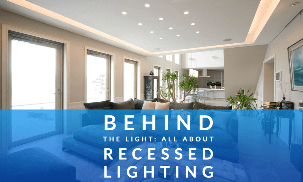 Behind the Light: All About Recessed Lighting - Duralec